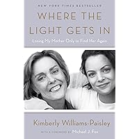 Where the Light Gets In: Losing My Mother Only to Find Her Again Where the Light Gets In: Losing My Mother Only to Find Her Again Kindle Paperback Audible Audiobook Hardcover Audio CD