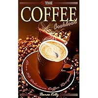 The Coffee Cookbook: Over 30 Delicious Coffee Recipes The Coffee Cookbook: Over 30 Delicious Coffee Recipes Kindle Paperback