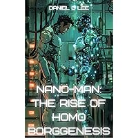 Nano-Man: The Rise of Homo Borggenesis (Bleeding Edge Knowledge)