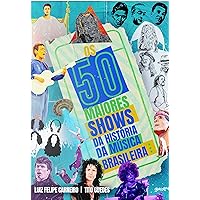 Os 50 Maiores Shows da História da Música Brasileira (Portuguese Edition) Os 50 Maiores Shows da História da Música Brasileira (Portuguese Edition) Kindle Hardcover