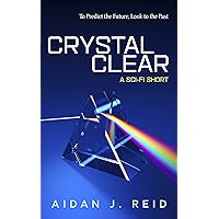Crystal Clear: A Sci-Fi Short Story Crystal Clear: A Sci-Fi Short Story Kindle