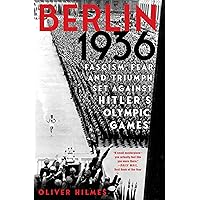 Berlin 1936: Fascism, Fear, and Triumph Set Against Hitler's Olympic Games Berlin 1936: Fascism, Fear, and Triumph Set Against Hitler's Olympic Games Kindle Hardcover Paperback