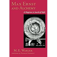 Max Ernst and Alchemy : A Magician in Search of Myth (Surrealist Max Ernst and Alchemy : A Magician in Search of Myth (Surrealist Paperback Kindle