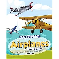 How to Draw Airplanes Step-by-Step Guide: Best Airplane Drawing Book for You and Your Kids How to Draw Airplanes Step-by-Step Guide: Best Airplane Drawing Book for You and Your Kids Kindle Paperback