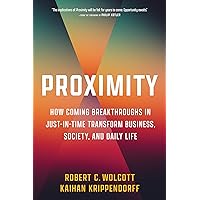 Proximity: How Coming Breakthroughs in Just-in-Time Transform Business, Society, and Daily Life Proximity: How Coming Breakthroughs in Just-in-Time Transform Business, Society, and Daily Life Hardcover Kindle
