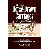 Driving Horse-Drawn Carriages for Pleasure: The Classic Illustrated Guide to Coaching, Harnessing, Stabling, etc. (Dover Transportation) Driving Horse-Drawn Carriages for Pleasure: The Classic Illustrated Guide to Coaching, Harnessing, Stabling, etc. (Dover Transportation) Paperback Kindle
