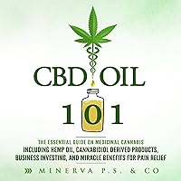 CBD Oil 101: The Essential Guide on Medicinal Cannabis Including Hemp Oil, Cannabidiol Derived Products, Business Investing, and Miracle Benefits for Pain Relief CBD Oil 101: The Essential Guide on Medicinal Cannabis Including Hemp Oil, Cannabidiol Derived Products, Business Investing, and Miracle Benefits for Pain Relief Audible Audiobook Kindle Paperback