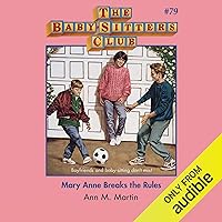 Mary Anne Breaks the Rules: The Baby-Sitters Club, Book 79 Mary Anne Breaks the Rules: The Baby-Sitters Club, Book 79 Audible Audiobook Kindle Paperback