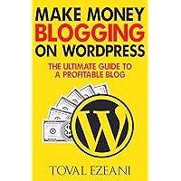 Make Money Blogging on WordPress: The Ultimate Guide to a Profitable Blog (Master Blogger Book 1) Make Money Blogging on WordPress: The Ultimate Guide to a Profitable Blog (Master Blogger Book 1) Kindle Paperback