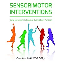 Sensorimotor Interventions: Using Movement to Improve Overall Body Function Sensorimotor Interventions: Using Movement to Improve Overall Body Function Paperback Kindle