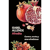 Afrodita: Cuentos, recetas y otros afrodisíacos / Aphrodite: A Memoir of the Senses: Cuentos, recetas y otros afrodisíacos (Spanish Edition) Afrodita: Cuentos, recetas y otros afrodisíacos / Aphrodite: A Memoir of the Senses: Cuentos, recetas y otros afrodisíacos (Spanish Edition) Paperback Audible Audiobook Kindle Hardcover Mass Market Paperback