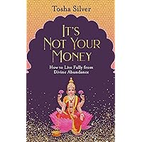 It's Not Your Money: How to Live Fully from Divine Abundance It's Not Your Money: How to Live Fully from Divine Abundance Paperback Audible Audiobook Kindle Hardcover