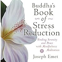 Buddha's Book of Stress Reduction: Finding Serenity and Peace with Mindfulness Meditation Buddha's Book of Stress Reduction: Finding Serenity and Peace with Mindfulness Meditation Kindle Audible Audiobook Paperback Audio CD