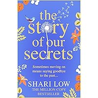 The Story of Our Secrets: An emotional, uplifting new novel from #1 bestseller Shari Low The Story of Our Secrets: An emotional, uplifting new novel from #1 bestseller Shari Low Kindle Audible Audiobook Paperback Hardcover