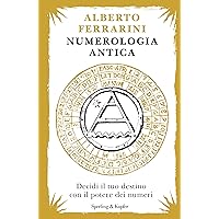 Numerologia antica: Decidi il tuo destino con il potere dei numeri (Italian Edition)
