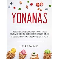 Yonanas: The Complete Guide To Preparing Yonanas Frozen Treats With Quick And Delicious Recipes Enjoy Healthy Desserts With Your Family And Improve Your Vitality Yonanas: The Complete Guide To Preparing Yonanas Frozen Treats With Quick And Delicious Recipes Enjoy Healthy Desserts With Your Family And Improve Your Vitality Kindle Hardcover Paperback