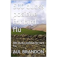 500 ducks positive for bird flu: 500 ducks positive for bird flu