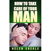 How To Take Care Of Your Man How To Take Care Of Your Man Kindle