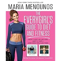 The EveryGirl's Guide to Diet and Fitness: How I Lost 40 lbs and Kept It Off-And How You Can Too! The EveryGirl's Guide to Diet and Fitness: How I Lost 40 lbs and Kept It Off-And How You Can Too! Paperback Kindle