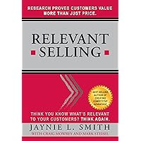 Relevant Selling: Research Proves Customers Value More Than Just Price Relevant Selling: Research Proves Customers Value More Than Just Price Hardcover Kindle