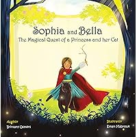 Sophia and Bella : The Magical Quest of a Princess and her Cat (The Enchanted Book Adventures) Sophia and Bella : The Magical Quest of a Princess and her Cat (The Enchanted Book Adventures) Paperback Kindle