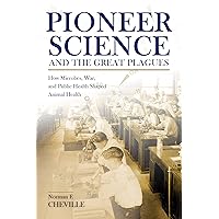 Pioneer Science and the Great Plagues: How Microbes, War, and Public Health Shaped Animal Health (New Directions in the Human-Animal Bond) Pioneer Science and the Great Plagues: How Microbes, War, and Public Health Shaped Animal Health (New Directions in the Human-Animal Bond) Kindle Hardcover Paperback