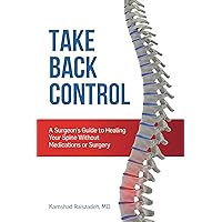 Take Back Control: A Surgeon's Guide to Healing Your Spine Without Medications or Surgery Take Back Control: A Surgeon's Guide to Healing Your Spine Without Medications or Surgery Paperback