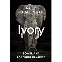 Ivory: Power and Poaching in Africa Ivory: Power and Poaching in Africa Paperback Kindle Hardcover