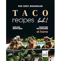 The Best Homemade Taco Recipes – Book 1: Easy And Sumptuous Tacos That You Can Make at Home (Popular Taco Menu to Put on Repeat) The Best Homemade Taco Recipes – Book 1: Easy And Sumptuous Tacos That You Can Make at Home (Popular Taco Menu to Put on Repeat) Kindle Hardcover Paperback