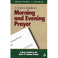A User's Guide to the Book of Common Prayer: Morning and Evening Prayer A User's Guide to the Book of Common Prayer: Morning and Evening Prayer Kindle Paperback