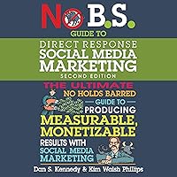 No B.S. Guide to Direct Response Social Media Marketing: 2nd Edition (The No B.S. Series) No B.S. Guide to Direct Response Social Media Marketing: 2nd Edition (The No B.S. Series) Paperback Kindle Audible Audiobook Audio CD