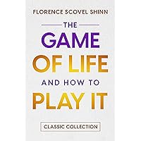 The Game of Life and How to Play it : Classic Collection The Game of Life and How to Play it : Classic Collection Kindle Paperback Audible Audiobook Hardcover MP3 CD