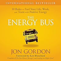 The Energy Bus: 10 Rules to Fuel Your Life, Work, and Team with Positive Energy The Energy Bus: 10 Rules to Fuel Your Life, Work, and Team with Positive Energy Audible Audiobook Kindle Spiral-bound Audio CD Hardcover