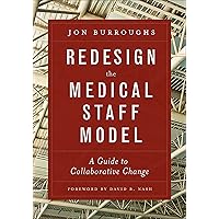Redesign the Medical Staff Model: A Guide to Collaborative Change (ACHE Management) Redesign the Medical Staff Model: A Guide to Collaborative Change (ACHE Management) Paperback Kindle
