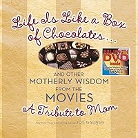 Life Is Like a Box of Chocolates ... And Other Motherly Wisdom from the Movies: A Tribute to Mom Life Is Like a Box of Chocolates ... And Other Motherly Wisdom from the Movies: A Tribute to Mom Hardcover