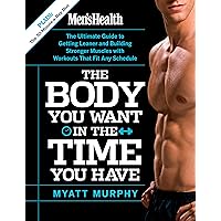 Men's Health The Body You Want in the Time You Have: The Ultimate Guide to Getting Leaner and Building Muscle with Workouts that Fit Any Schedule Men's Health The Body You Want in the Time You Have: The Ultimate Guide to Getting Leaner and Building Muscle with Workouts that Fit Any Schedule Kindle Paperback