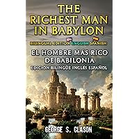 The Richest Man in Babylon: Bilingual Edition English Spanish: El Hombre Más Rico de Babilonia: Edición Bilingüe Inglés Español (Spanish Edition) The Richest Man in Babylon: Bilingual Edition English Spanish: El Hombre Más Rico de Babilonia: Edición Bilingüe Inglés Español (Spanish Edition) Kindle