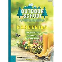 Outdoor School: Gardening: The Definitive Interactive Nature Guide Outdoor School: Gardening: The Definitive Interactive Nature Guide Paperback Kindle