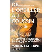 DE L'OREILLER AU COUSSIN: COMMENT TROUVER SA FORCE (French Edition)