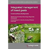 Integrated management of insect pests: Current and future developments (Burleigh Dodds Series in Agricultural Science Book 69) Integrated management of insect pests: Current and future developments (Burleigh Dodds Series in Agricultural Science Book 69) Kindle Hardcover