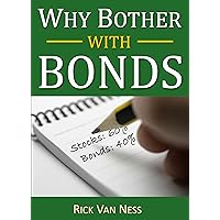 Why Bother With Bonds: A Guide To Build All-Weather Portfolio Including CDs, Bonds, and Bond Funds--Even During Low Interest Rates (How To Achieve Financial Independence) Why Bother With Bonds: A Guide To Build All-Weather Portfolio Including CDs, Bonds, and Bond Funds--Even During Low Interest Rates (How To Achieve Financial Independence) Kindle Paperback