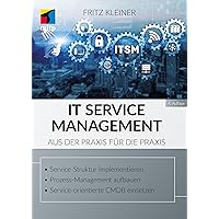 IT Service Management: Aus der Praxis für die Praxis (German Edition) IT Service Management: Aus der Praxis für die Praxis (German Edition) Kindle
