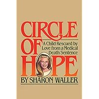 Circle of Hope: A Child Rescued by Love from a Medical Death Sentence Circle of Hope: A Child Rescued by Love from a Medical Death Sentence Kindle Hardcover Paperback