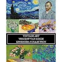 Vintage Art: Vincent Van Gogh: Ephemera Collection: Over 50 Post-Impressionist Images for Collages, Framing, Scrapbooks Vintage Art: Vincent Van Gogh: Ephemera Collection: Over 50 Post-Impressionist Images for Collages, Framing, Scrapbooks Paperback