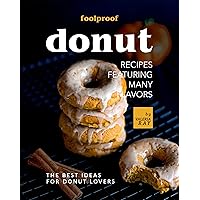 Foolproof Donut Recipes Featuring Many Flavors: The Best Ideas for Donut Lovers Foolproof Donut Recipes Featuring Many Flavors: The Best Ideas for Donut Lovers Kindle Hardcover Paperback