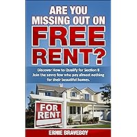 Are You Missing Out on Free Rent? Discover How to Qualify for Section 8: Join the savvy few who pay almost nothing for their beautiful homes. Are You Missing Out on Free Rent? Discover How to Qualify for Section 8: Join the savvy few who pay almost nothing for their beautiful homes. Kindle Paperback