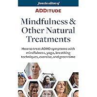 Mindfulness and Other Natural Treatments for ADHD: How to treat ADHD symptoms with mindfulness, yoga, breathing techniques, exercise, and green time