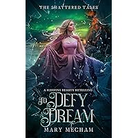 To Defy a Dream: A Second Chance Romance Sleeping Beauty Retelling To Defy a Dream: A Second Chance Romance Sleeping Beauty Retelling Kindle Paperback