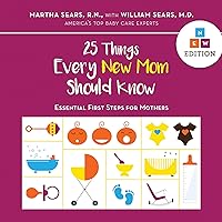 25 Things Every New Mom Should Know: Essential First Steps for Mothers 25 Things Every New Mom Should Know: Essential First Steps for Mothers Hardcover Kindle Paperback