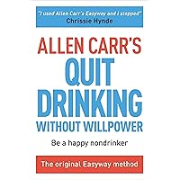 Allen Carr's Quit Drinking Without Willpower: Be a happy nondrinker (Allen Carr's Easyway, 2) Allen Carr's Quit Drinking Without Willpower: Be a happy nondrinker (Allen Carr's Easyway, 2) Paperback Audible Audiobook Audio CD
